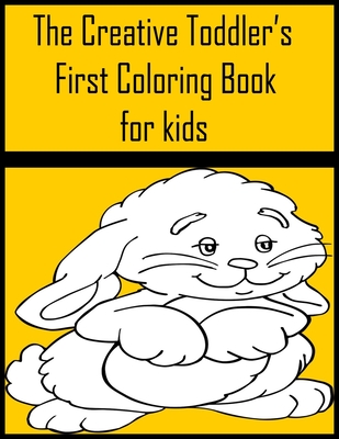 Download The Creative Toddler S First Coloring Book For Kids The Creative Toddler S First Coloring Book Ages 3 5 Everyday Things And Funny Animals To Color Paperback Island Books