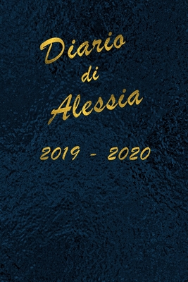 Agenda Scuola 2019 - 2020 - Alessia: Mensile - Settimanale - Giornaliera - Settembre 2019 - Agosto 2020 - Obiettivi - Rubrica - Orario Lezioni - Appun