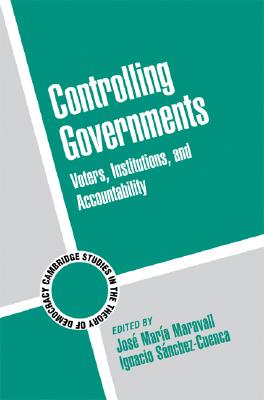 Controlling Governments: Voters, Institutions, and Accountability (Cambridge Studies in the Theory of Democracy #7)