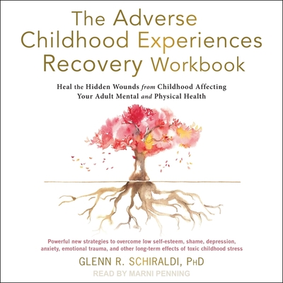 The Adverse Childhood Experiences Recovery Workbook: Heal the Hidden Wounds from Childhood Affecting Your Adult Mental and Physical Health Cover Image
