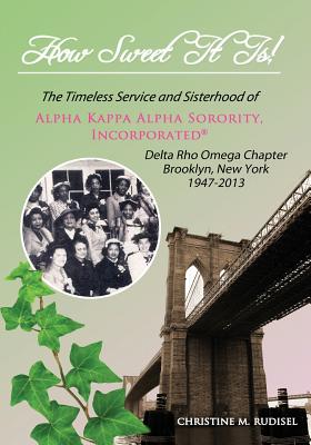 How Sweet It Is: The Timeless Service and Sisterhood of Alpha Kappa Alpha Sorority, Incorporated Delta Rho Omega Chapter Brooklyn, New Cover Image