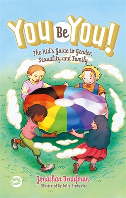 You Be You!: The Kid's Guide to Gender, Sexuality, and Family By Jonathan Branfman, Julie Benbassat (Illustrator) Cover Image