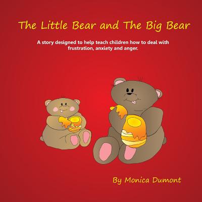The Little Bear and The Big Bear: A story designed to help teach children how to deal with frustration, anxiety and anger. Giving the child patience a (Children's Personal Development #4)
