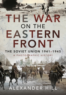 The War on the Eastern Front: The Soviet Union, 1941-1945 - A Photographic History Cover Image