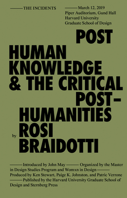 Posthuman Knowledge and the Critical Posthumanities (Sternberg Press / The Incidents)
