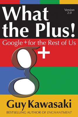 What the Plus!: Google+ for the Rest of Us Cover Image