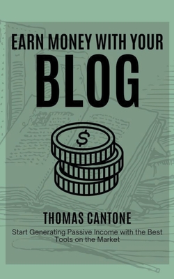 Earn Money With Your Blog (Thomas Cantone #1)