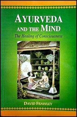 Ayurveda and the Mind: The Healing of Consciousness Cover Image