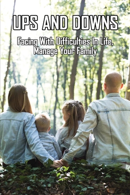 Ups And Downs: Facing With Difficulties In Life, Manage Your Family: Terrible Family Stories Cover Image