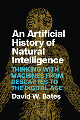 An Artificial History of Natural Intelligence: Thinking with Machines from Descartes to the Digital Age Cover Image