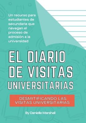 El diario de visitas universitarias: Desmitificando las visitas universitarias (The College Visit Journal: Campus Visits Demystified) (Spanish Edition Cover Image