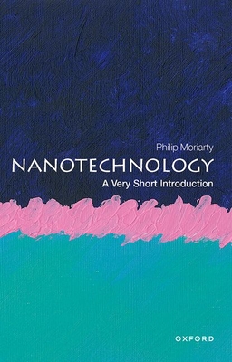 Nanotechnology: A Very Short Introduction (Very Short Introductions) By Philip Moriarty Cover Image