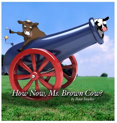 How Now, Ms. Brown Cow?: A Beyond the Blue Barn Book Cover Image