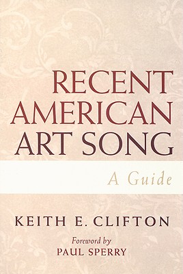 Recent American Art Song: A Guide By Keith E. Clifton, Paul Sperry (Foreword by) Cover Image