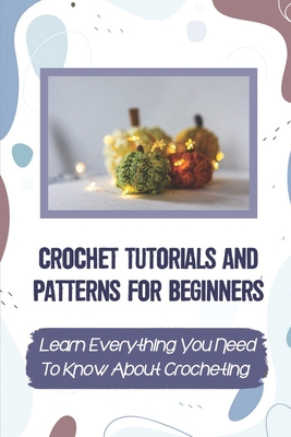 Learn to Crochet: Learn to crochet the easy way, with photo tutorials  (Paperback)