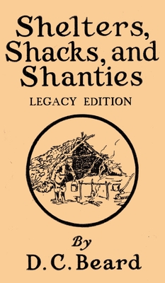 Shelters, Shacks, And Shanties (Legacy Edition): Designs For Cabins And Rustic Living (Library of American Outdoors Classics #5)