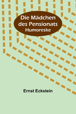 Die Mädchen des Pensionats: Humoreske By Ernst Eckstein Cover Image
