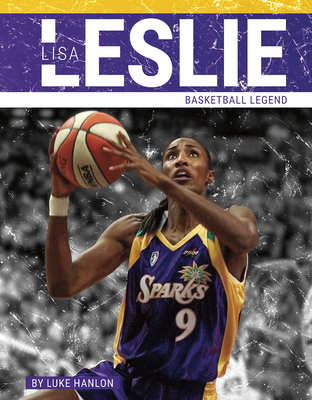 Lisa Leslie: Basketball Legend By Luke Hanlon Cover Image