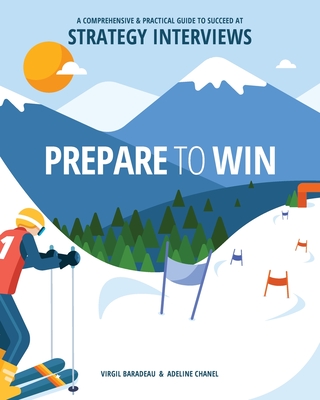 Prepare to Win: A Comprehensive and Practical Guide to Succeed at Strategy Interviews Cover Image