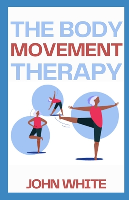 The Body Movement Therapy: Awareness, Breath, Resonance, Movement, and Touch in Practice