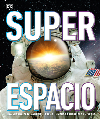 Superespacio (Super Space): Una mirada fascinante al lejano, inmenso e increíble universo (DK Super Nature Encyclopedias)