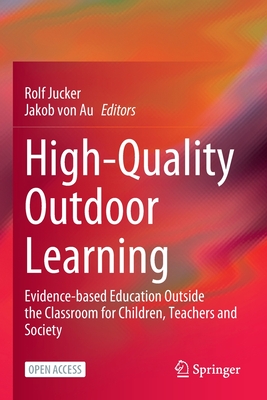 High-Quality Outdoor Learning: Evidence-Based Education Outside the Classroom for Children, Teachers and Society Cover Image
