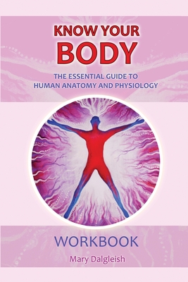 KNOW YOUR BODY The Essential Guide to Human Anatomy and Physiology WORKBOOK Cover Image