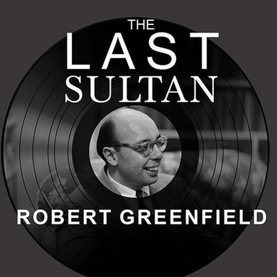 The Last Sultan: The Life and Times of Ahmet Ertegun By Robert Greenfield, Robert Fass (Read by) Cover Image