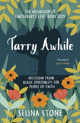 Tarry Awhile: Wisdom from Black Spirituality for People of Faith: The Archbishop of Canterbury's Lent Book 2024: Foreword by Justin Welby Cover Image