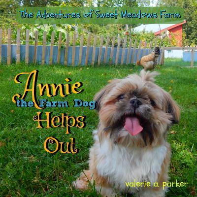 The Adventures of Sweet Meadows Farm: Annie the Farm Dog Helps Out