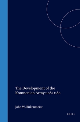 The Development of the Komnenian Army: 1081-1180 (History of Warfare #5 ...