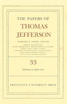 The the Papers of Thomas Jefferson, Volume 33: 17 February to 30 April 1801 Cover Image