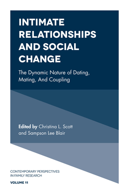 Intimate Relationships and Social Change: The Dynamic Nature of Dating, Mating, and Coupling (Contemporary Perspectives in Family Research #11)