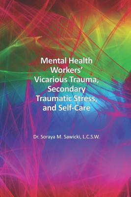 Mental Health Workers' Vicarious Trauma, Secondary Traumatic Stress, and Self-Care By Soraya M. Sawicki Lcsw Cover Image