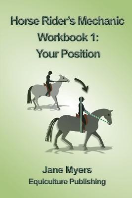 Horse Rider's Mechanic Workbook 1: Your Position By Jane Myers Cover Image