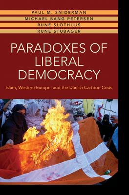 Paradoxes of Liberal Democracy: Islam, Western Europe, and the Danish Cartoon Crisis Cover Image