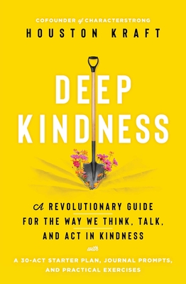 Deep Kindness: A Revolutionary Guide for the Way We Think, Talk, and Act in Kindness Cover Image