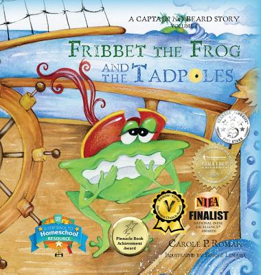 Fribbet the Frog and the Tadpoles: A Captain No Beard Story By Carole P. Roman, Bonnie Lemaire (Illustrator) Cover Image