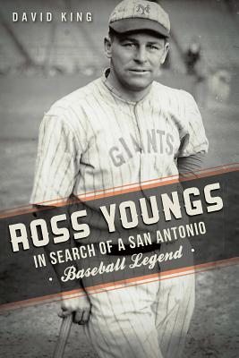 Ross Youngs:: In Search of a San Antonio Baseball Legend (Sports) By David King Cover Image