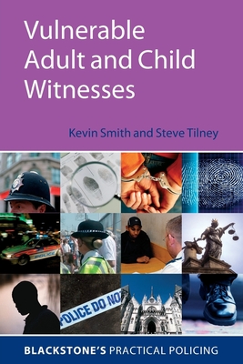 Vulnerable Adult and Child Witnesses (Blackstone's Practical Policing) Cover Image