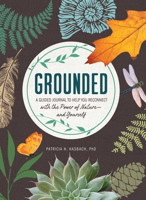 Grounded: A Guided Journal to Help You Reconnect with the Power of Nature—and Yourself By Patricia H. Hasbach Cover Image