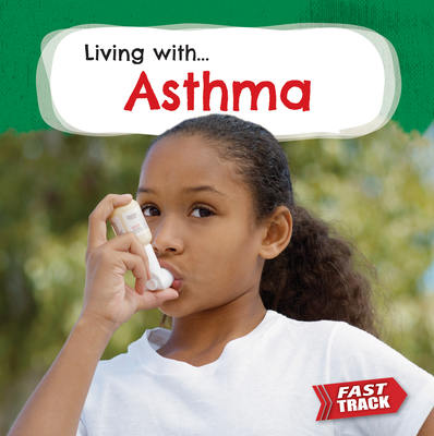 Asthma (Fast Track: Living With) By Nancy Dickmann Cover Image