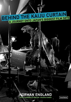 Behind the Kaiju Curtain: A Journey Onto Japan's Biggest Film Sets By Norman England, Shusuke Kaneko (Foreword by) Cover Image