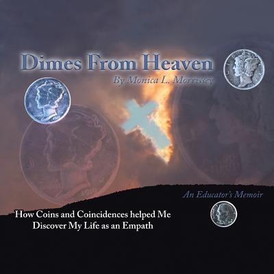 Dimes from Heaven: How Coins and Coincidences Helped Me Discover My Life as an Empath