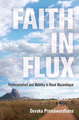 Faith in Flux: Pentecostalism and Mobility in Rural Mozambique (Contemporary Ethnography)