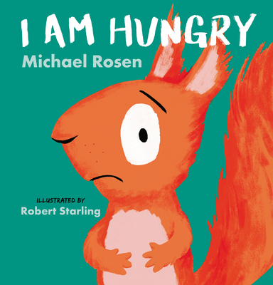 I Am Hungry By Michael Rosen, Robert Starling (Illustrator) Cover Image
