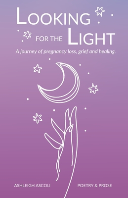 Looking for the Light: A journey of pregnancy loss, grief and healing. Cover Image
