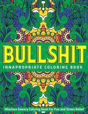 Bullshit: Hilarious Sweary Coloring book For Fun and Stress Relief: innapropriate coloring book By Jay Coloring Cover Image