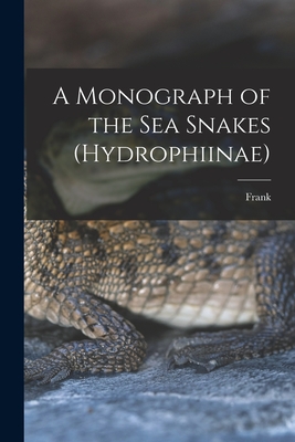 A Monograph of the Sea Snakes (Hydrophiinae) By Frank 1868- Wall Cover Image