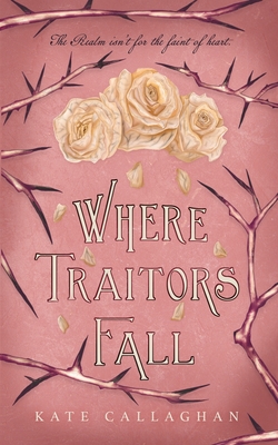 Where Traitors Fall: An Epic Dark Fantasy Sequel By Kate Callaghan Cover Image